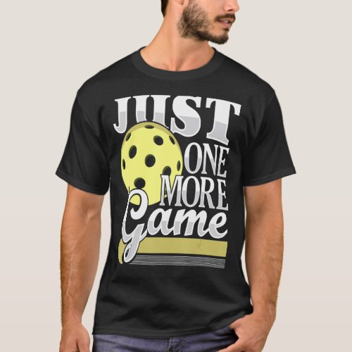 Just One More Game  Funny Pickleball Player Paddle T_Shirt