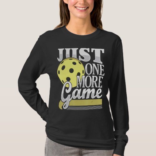 Just One More Game  Funny Pickleball Player Paddle T_Shirt