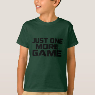 Just One More Game   Gamer Humor Statement T-Shirt