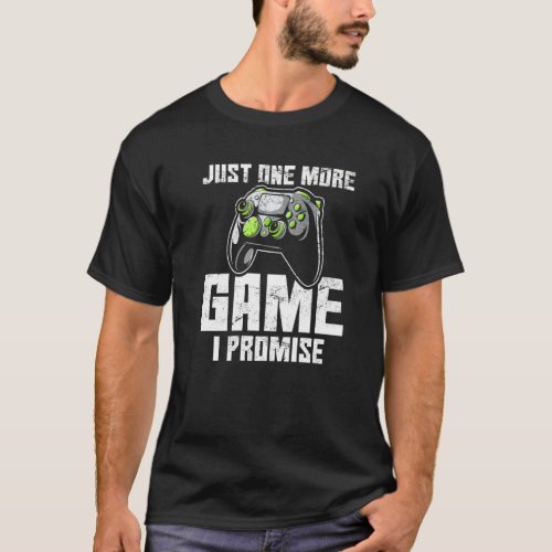 Just One More Game I Promise  Gamer Video Gamer Ga T-Shirt