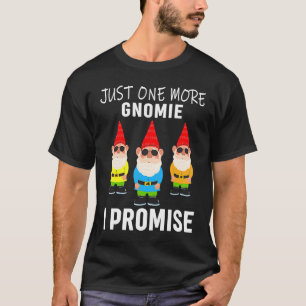 Just one more gnomes I promise gnome gardening T-Shirt