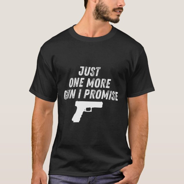Just One More Gun I Promise Funny Mens Gift T-Shirt (Front)