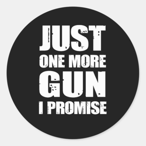 Just One More Gun I Promise Gun Lover Classic Round Sticker