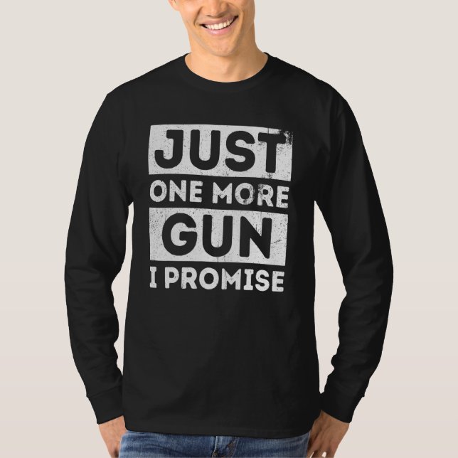 Just One More Gun I Promise Liberal Us Proud T-Shirt (Front)