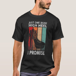 Just One More High Heel I Promise Party 1 T-Shirt