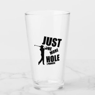 Just One More Hole I Promise Golf Glass