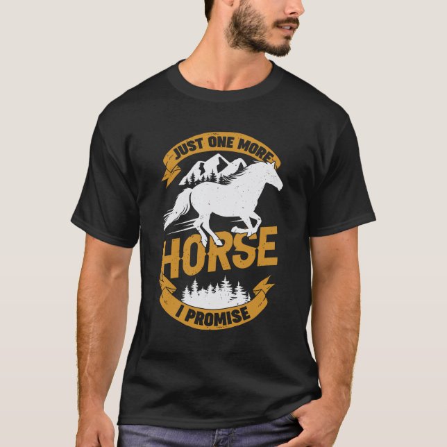 Just One More Horse I Promise T-Shirt (Front)