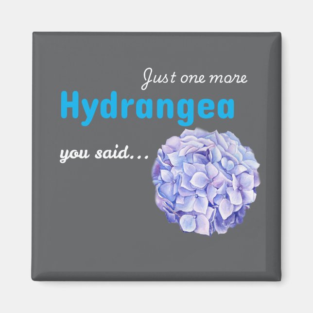 Just One More Hydrangea magnet - grey (Front)