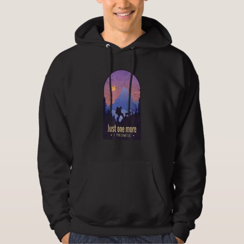 Just One More I Promise Mountain Trekking Funny Do Hoodie