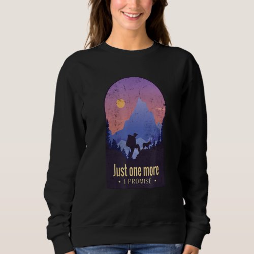 Just One More I Promise Mountain Trekking Funny Do Sweatshirt