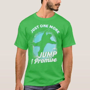 Just One More Jump I Promise Skydiving Parachuting T-Shirt