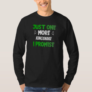 Just One More Kingsnake I Promise Reptile T-Shirt