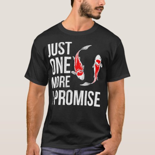 Just One More Koi Fish I Promise Funny Koi T_Shirt