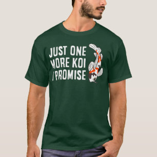Just One More Koi I Promise Cute Koi Lover T-Shirt