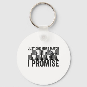 Just one more Match i Promise Funny Chess Lover Keychain