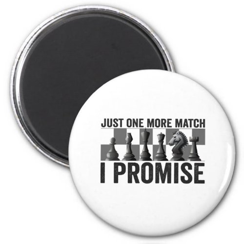 Just one more Match i Promise Funny Chess Lover Magnet
