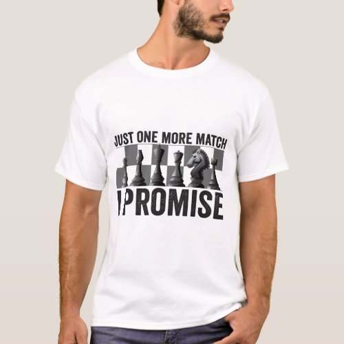 Just one more Match i Promise Funny Chess Lover T_Shirt