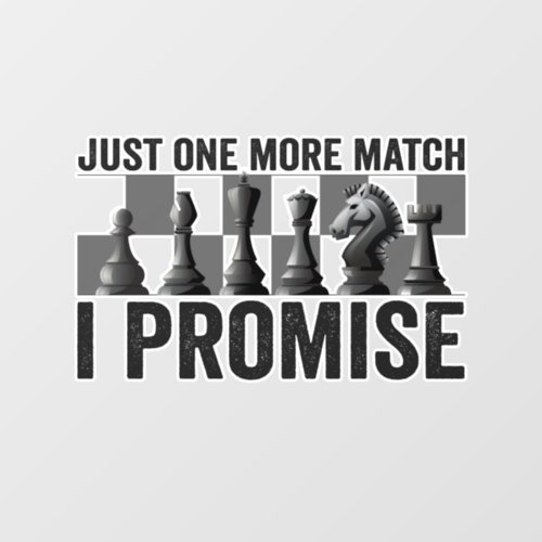 Just one more Match i Promise Funny Chess Lover Wall Decal
