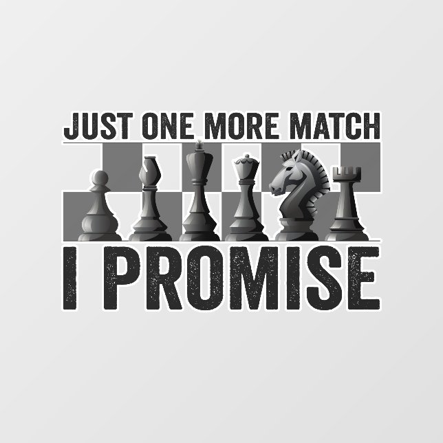 Just one more Match i Promise Funny Chess Lover Wall Decal (Front)