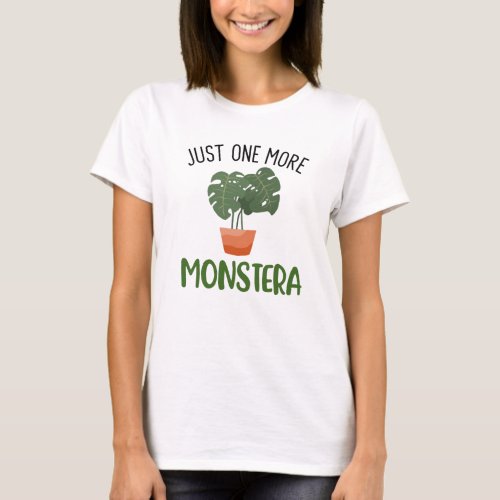 Just One More Monstera Swiss Cheese Plant T_Shirt