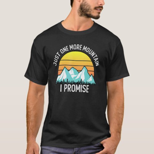 Just One More Mountain I Promise Hiking Saying T-Shirt