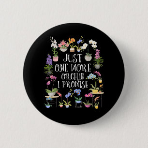 Just One More Orchid I Promise Button