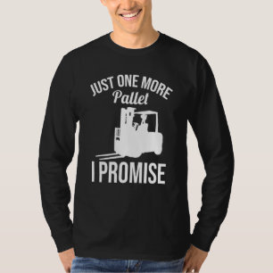 Just One More Pallet Forklift Driver T-Shirt