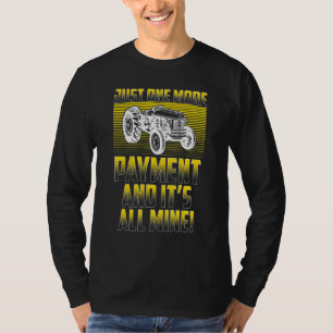 Just One More Payment Farming & Tractor T-Shirt