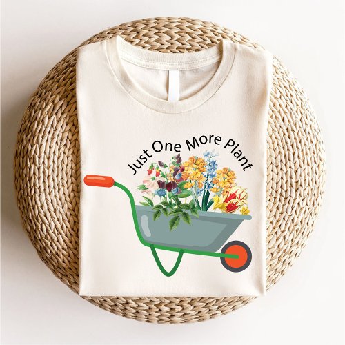 Just One More Plant  Botanical Gardening Lover T_Shirt