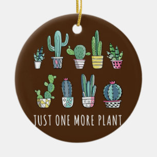 Just One More Plant Cactus Mom Succulent Pots Ceramic Ornament