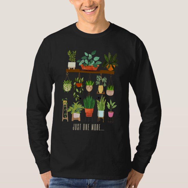 Just One More Plant For Flower Garden Enthusiasts T-Shirt (Front)