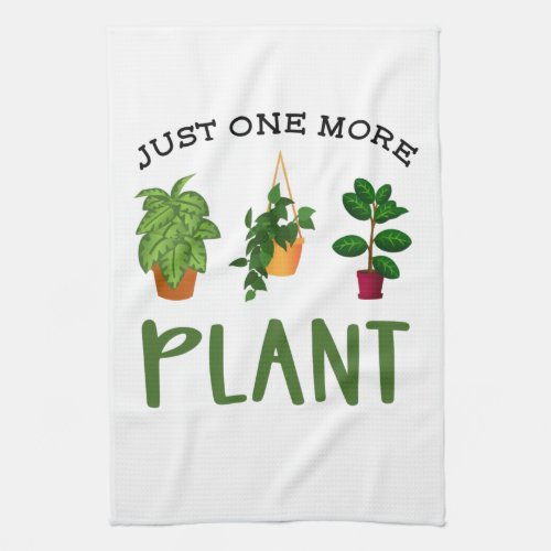 Just One More Plant Garden Nursery Kitchen Towel