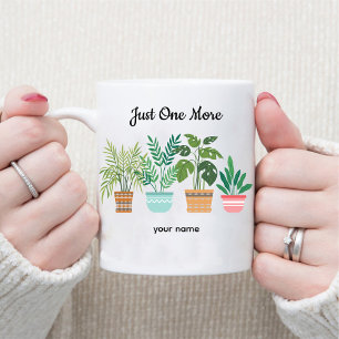 Just One More / Plant & gardening Lovers Coffee Mug