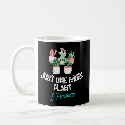 Just One More Plant I Promise Houseplant Appreciat Coffee Mug