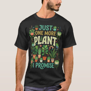 Just One More Plant I Promise Lover Humor T-Shirt