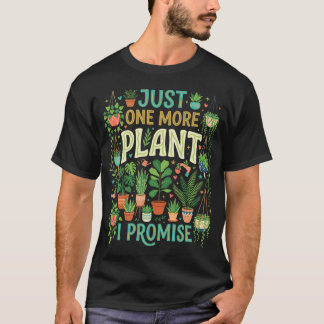 Just One More Plant I Promise Lover Humor T-Shirt