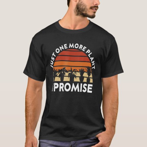 Just One More Plant I Promise Plant Lady T_Shirt