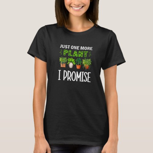 Just One More Plant I Promise   T_Shirt