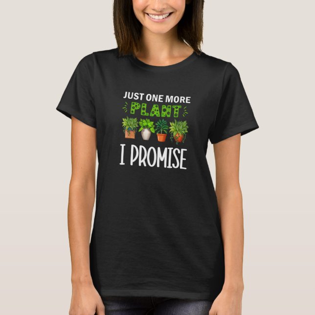 Just One More Plant I Promise   T-Shirt (Front)