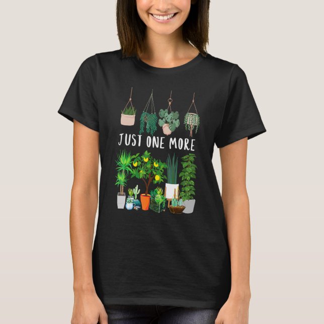 Just One More Plant Lady Mom Indoor Flower Floral T-Shirt (Front)