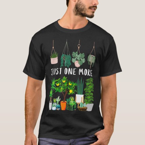 Just one more Plant Lady Mom Indoor Flower T_Shirt