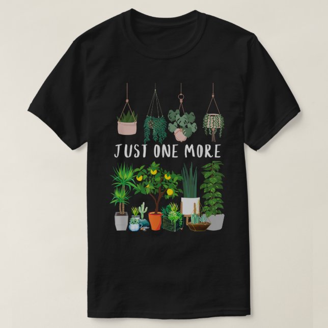 Just One More Plant Lover Design T-Shirt (Design Front)