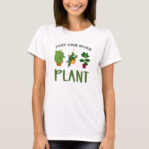 Just One More Plant Lover T_Shirt