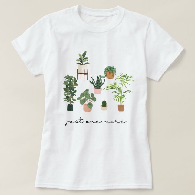 Just One More Plant Shirt, Plant Lady mom plant T-Shirt (Design Front)
