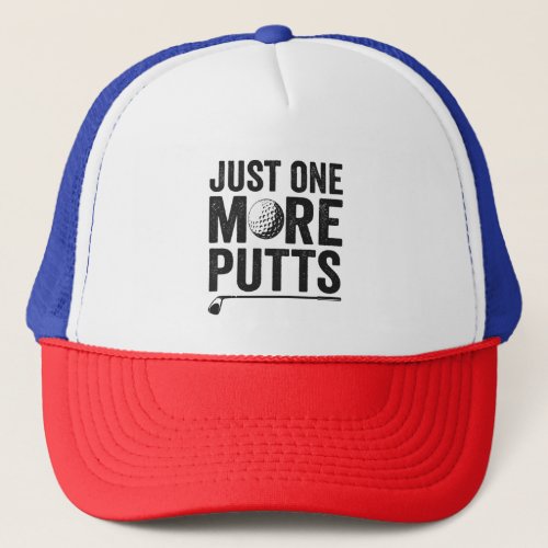 Just One More Putts Funny Golfing Dad Gift Trucker Hat