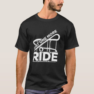Just one more ride amusement park roller coaster r T-Shirt