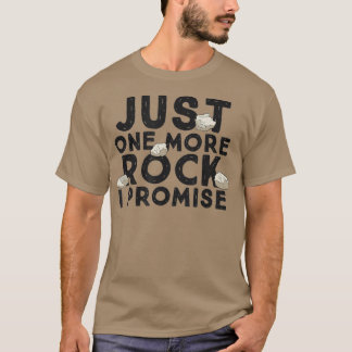 Just One More Rock I Promise Funny Geologist T-Shirt