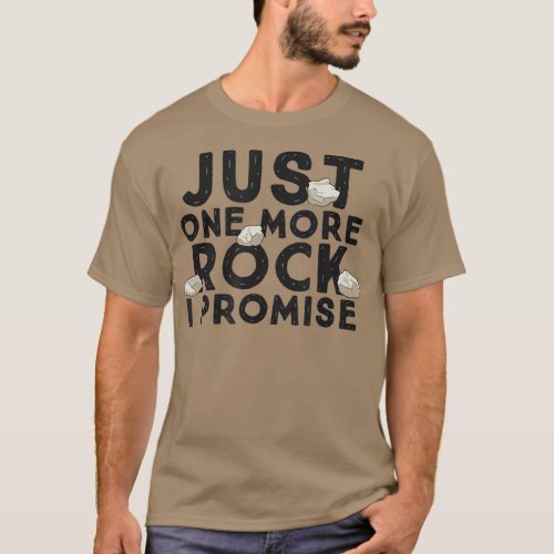 Just One More Rock I Promise Funny Geologist T_Shirt