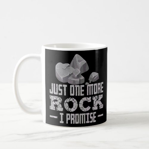 just one more rock i promise  geologist  coffee mug