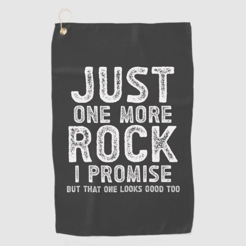 Just One More Rock I Promise Geologist Golf Towel